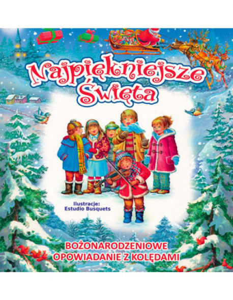 Najpiękniejsze święta. Bożonarodzeniowe opowiadanie z kolędami