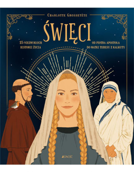 Święci. 15 niezwykłych historii życia od Piotra Apostoła do Matki Teresy z Kalkuty