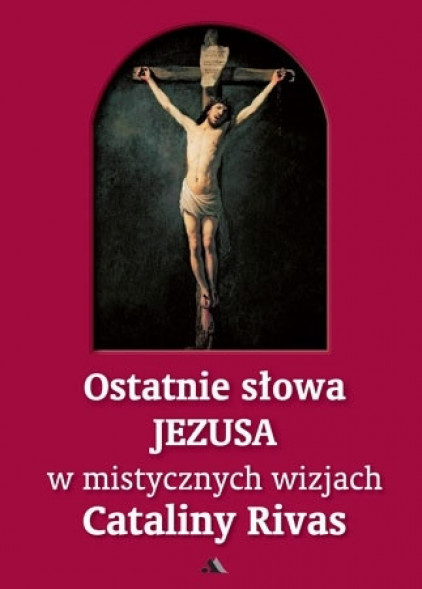 Ostatnie słowa Jezusa w mistycznych wizjach Cataliny Rivas