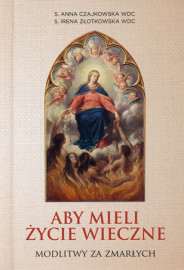 Aby mieli życie wieczne. Modlitwy za zmarłych