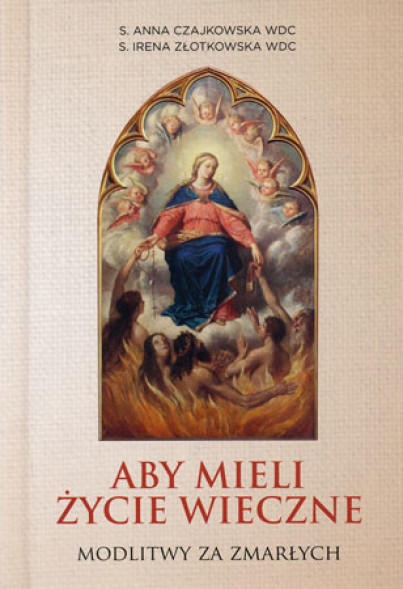 Aby mieli życie wieczne. Modlitwy za zmarłych
