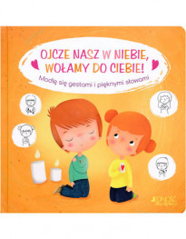 Ojcze nasz w niebie, wołamy do ciebie!