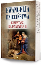Ewangelia dzieciństwa. Komentarz Jana Pawła II