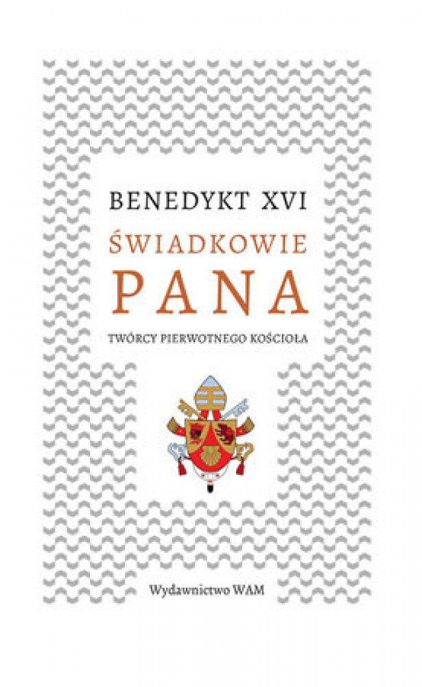 Świadkowie Pana. Twórcy pierwotnego Kościoła