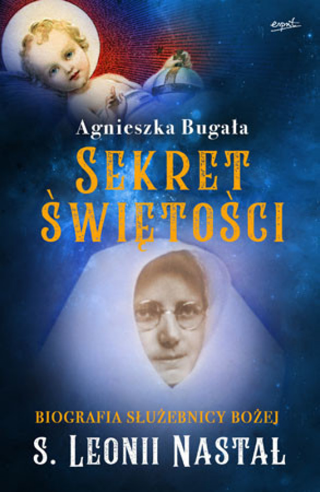 Sekret świętości. Biografia s. Leonii Nastał
