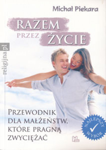 Razem przez życie. Przewodnik dla małżeństw, które pragną zwyciężać