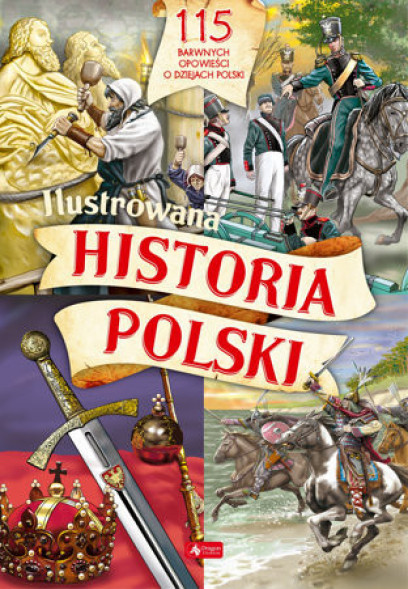 Ilustrowana historia Polski (nowe wydanie) : Historia dla dzieci i młodzieży
