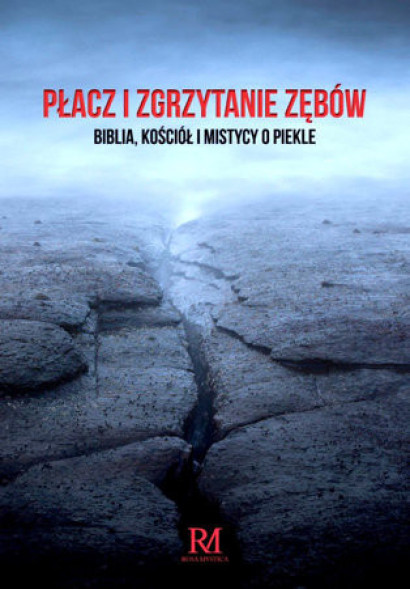 Płacz i zgrzytanie zębów. Biblia, Kościół i mistycy o piekle