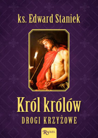Król Królów. Drogi Krzyżowe - ks Edward Staniek : Modlitewnik