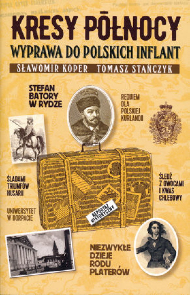 Kresy Północy. Wyprawa do polskich Inflant