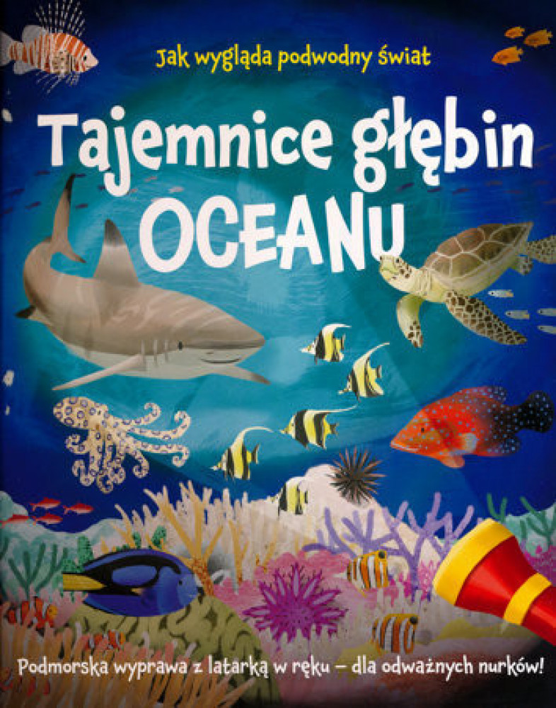 Tajemnice głębin oceanu. Podmorska wyprawa z latarką w ręku