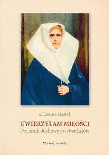 Uwierzyłam miłości. Dziennik duchowy i wybór listów