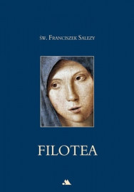 Filotea, czyli droga pobożnego życia - Św. Franciszek Salezy : Poradniki duchowe