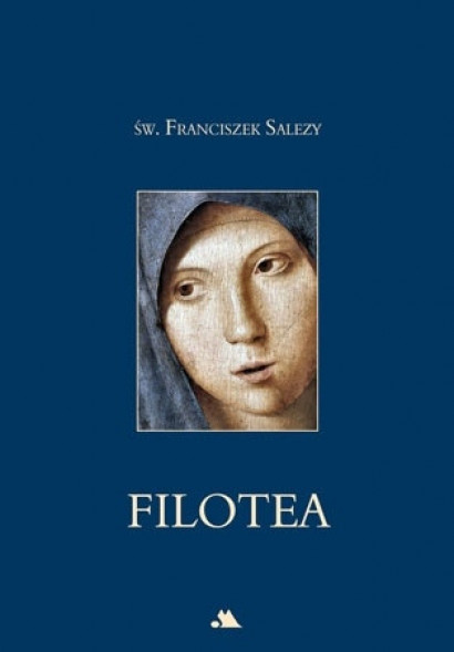 Filotea, czyli droga pobożnego życia - Św. Franciszek Salezy : Poradniki duchowe