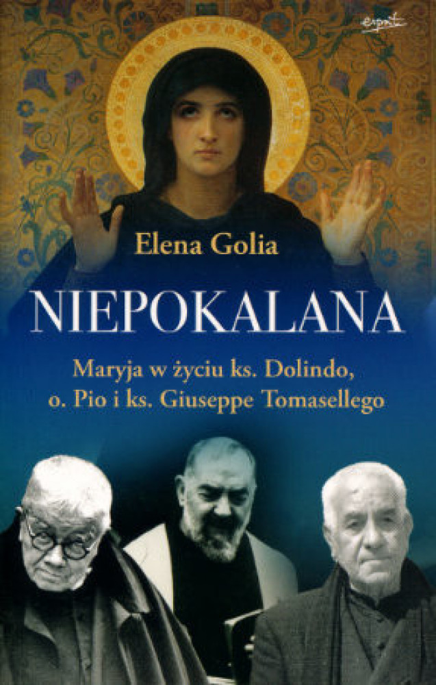 Niepokalana. Maryja w życiu ks. Dolindo, o. Pio  i ks. Giuseppe Tomasellego