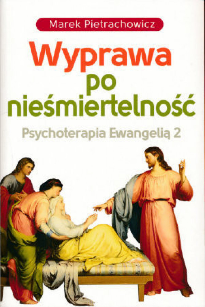 Wyprawa po nieśmiertelność. Psychoterapia Ewangelią 2
