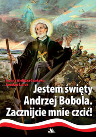 Jestem święty Andrzej Bobola. Zacznijcie mnie czcić! (wyd. 2022)