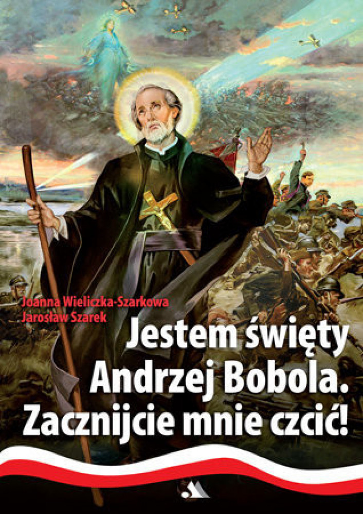 Jestem święty Andrzej Bobola. Zacznijcie mnie czcić! (wyd. 2022)