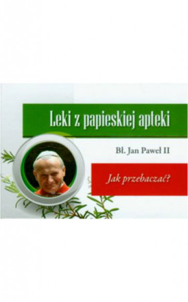 Jak przebaczać? Leki z papieskiej apteki