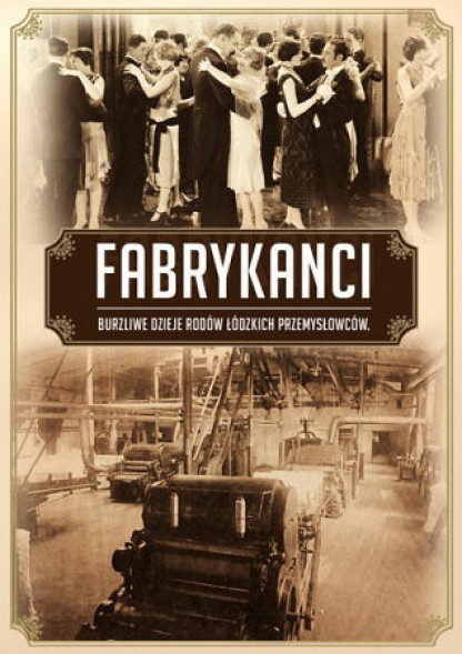 Fabrykanci. Burzliwe dzieje łódzkich bogaczy