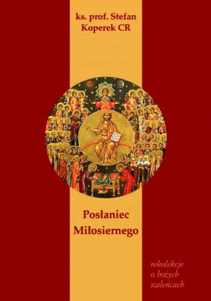 Posłaniec  Miłosiernego. Rekolekcje o Bożych  szaleńcach