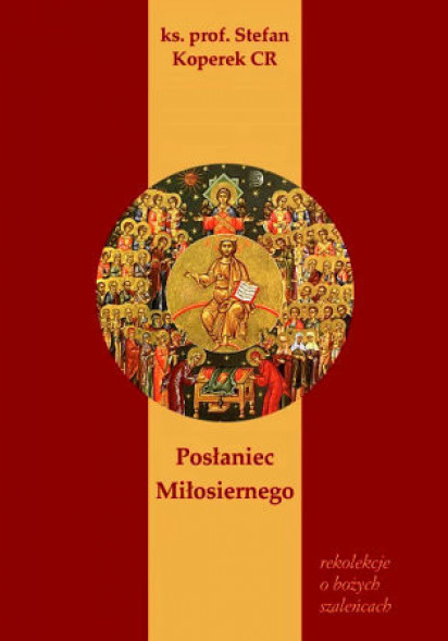 Posłaniec  Miłosiernego. Rekolekcje o Bożych  szaleńcach