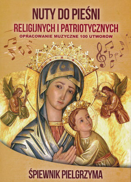 Nuty do pieśni religijnych i patriotycznych. Śpiewnik Pielgrzyma