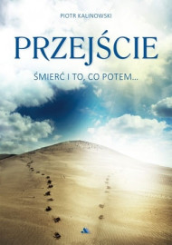 Przejście. Śmierć i to, co potem... - Piotr Kalinowski : Poradniki duchowe