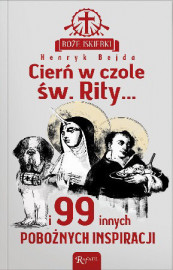 Cierń w czole św. Rity... i 99 pobożnych inspiracji