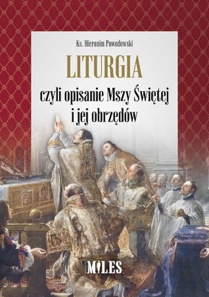 Liturgia czyli opisanie Mszy  Świętej i jej obrzędów