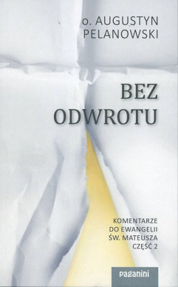 Bez odwrotu. Komentarze do Ewangelii św. Mateusza cz. 2