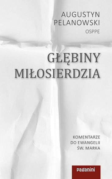 Głębiny Miłosierdzia. Komentarze do Ewangelii św. Marka