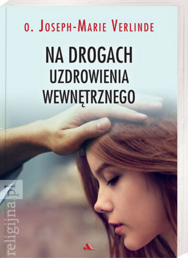 Na drogach uzdrowienia wewnętrznego - o. Joseph-Marie Verlinde : Poradnik duchowy