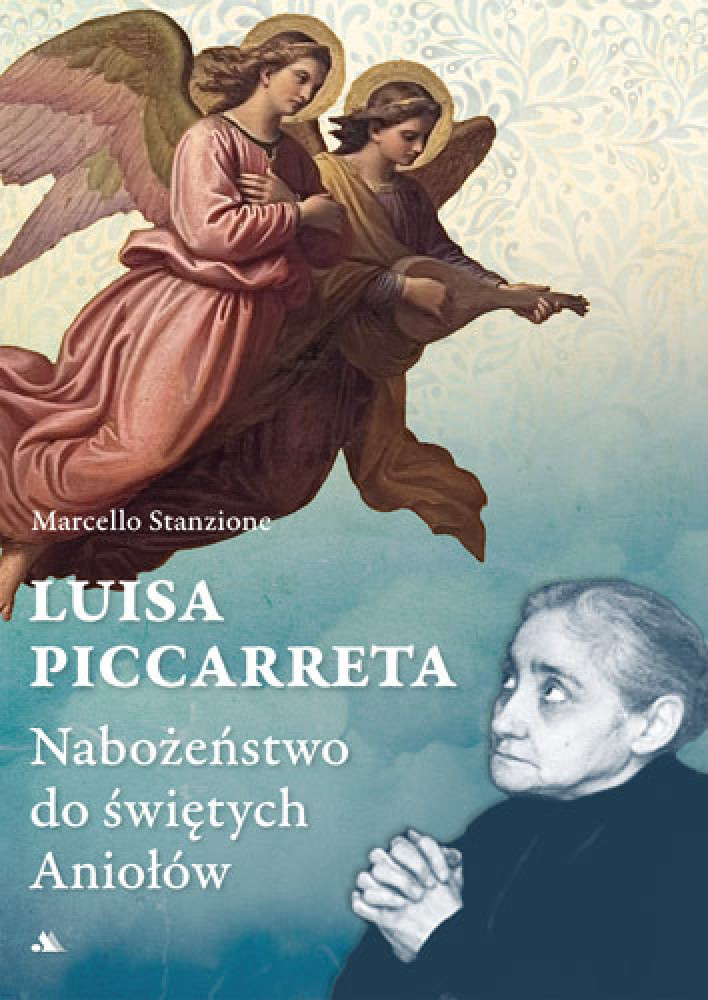 Luisa Piccarreta. Nabożeństwo do świętych Aniołów - ks. Marcello Stanzione