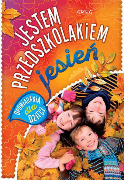 Jestem przedszkolakiem. Jesień - Opowiadania dla dzieci - Agnieszka Antosiewicz