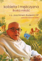 Kobieta i mężczyzna. Boska miłość - o. Joachim Badeni OP, Sylwester Szefer