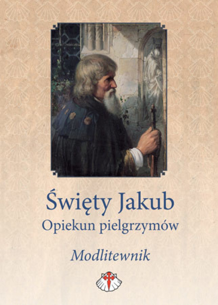 Św. Jakub. Opiekun pielgrzymów. Modlitewnik