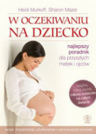 W oczekiwaniu na dziecko. Najlepszy poradnik dla przyszłych matek i ojców