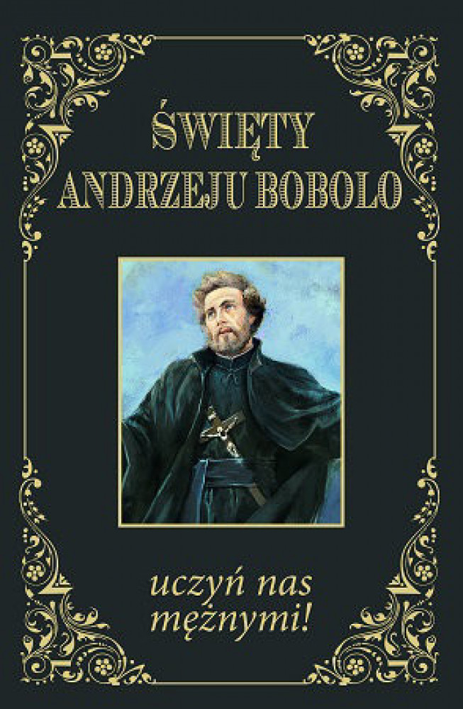 Święty Andrzeju Bobolo, uczyń nas mężnymi!
