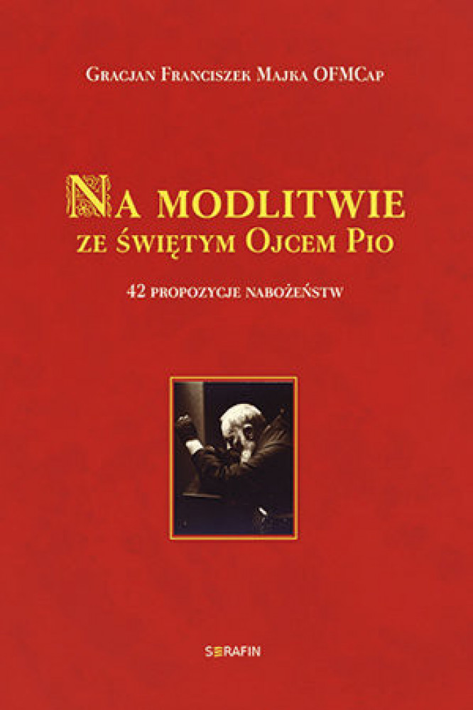 Na modlitwie ze świętym Ojcem Pio - Majka Gracjan Franciszek