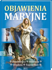 Objawienia maryjne. Historia, orędzia, tajemnice