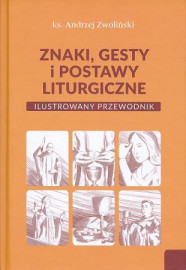 Znaki, gesty i postawy liturgiczne. Ilustrowany przewodnik