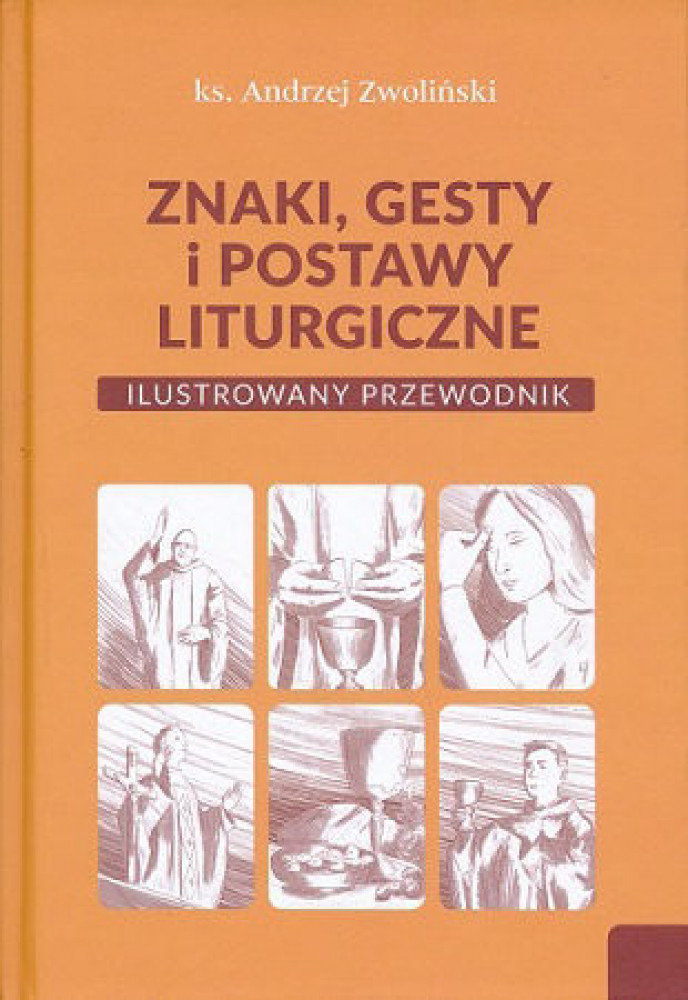 Znaki, gesty i postawy liturgiczne. Ilustrowany przewodnik