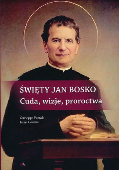Święty Jan Bosko. Cuda, wizje, proroctwa