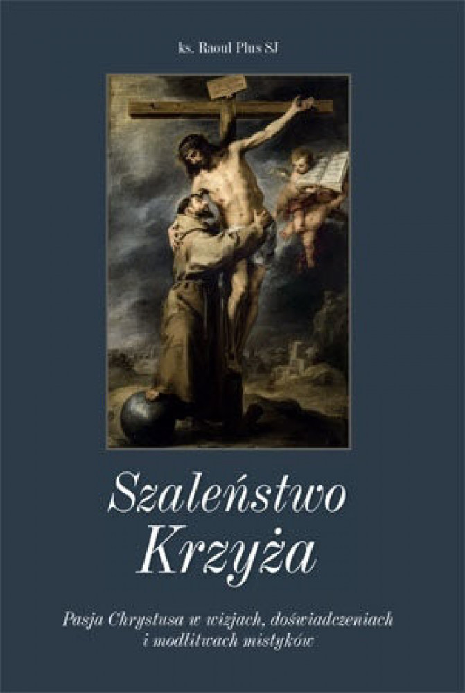 Szaleństwo Krzyża - ks. Raoul Plus SJ : Biografie religijne