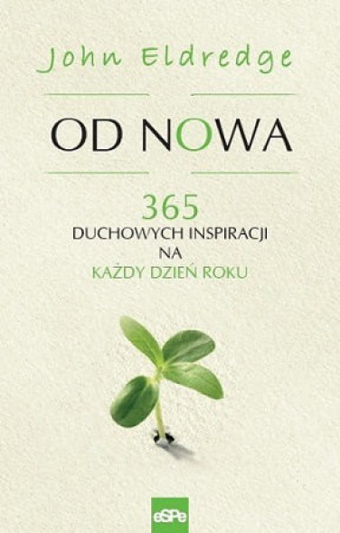 Od nowa. 365 duchowych inspiracji na każdy dzień w roku