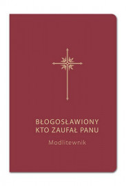 Błogosławiony, kto zaufał Panu. Modlitewnik