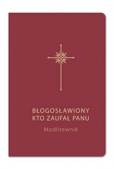 Błogosławiony, kto zaufał Panu. Modlitewnik