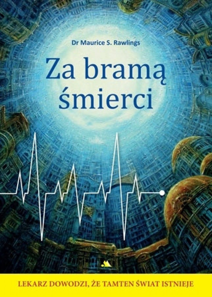 Za bramą śmierci - dr Maurice S. Rawlings : Życie po śmierci