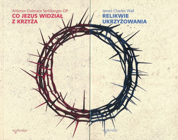 Co Jezus widział z krzyża + Relikwie ukrzyżowania. Komplet 2 książek